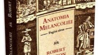 Cartea Anatomia melancoliei – Robert Burton (download, pret, reducere)