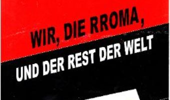 Wir, die Rroma, Und der Rest der Welt – Elena Dumitrescu-Nentwig PDF (download, pret, reducere)