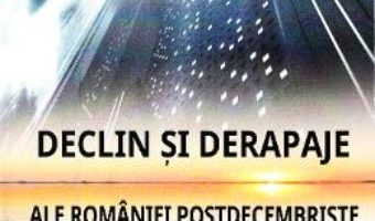 Cartea Declin si derapaje ale Romaniei postdecembriste – Drinceanu Dumitru (download, pret, reducere)