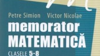 Pret Carte Memorator matematica cls 5-8 – Petre Simion, Victor Nicolae