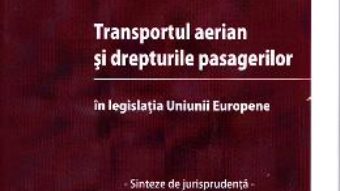 Transportul aerian si drepturile pasagerilor – Andrei Pap PDF (download, pret, reducere)