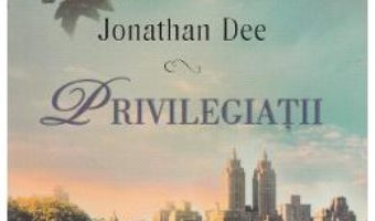 Privilegiatii – Jonathan Dee PDF (download, pret, reducere)