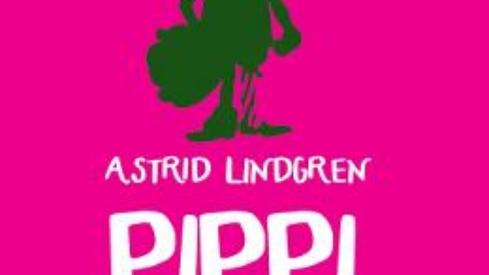 Cartea Pippi Sosetica – Astrid Lindgren (download, pret, reducere)